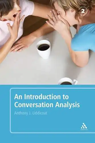 Liddicoat, Anthony J: An Introduction to Conversation Analysis: Second Edition. 