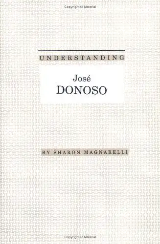 Magnarelli, Sharon: Understanding Jose Donoso (Understanding Modern European and Latin American Literature). 