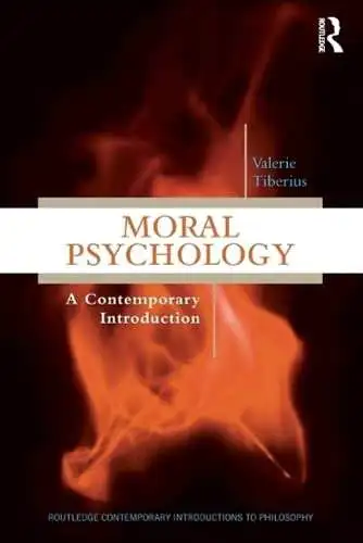 Tiberius, Valerie: Moral Psychology: A Contemporary Introduction (Routledge Contemporary Introductions to Philosophy). 