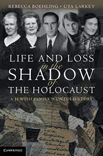 Rebecca, Boehling Uta Larkey: Life and Loss in the Shadow of the Holocaust: A Jewish Family's Untold Story. 