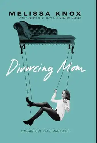Knox, Melissa: Divorcing Mom: A Memoir of Psychoanalysis. 