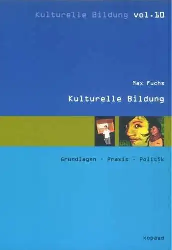 Fuchs, Max: Kulturelle Bildung: Grundlagen - Praxis - Politik. 
