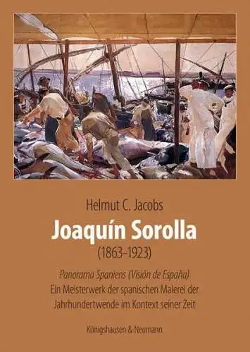 Jacobs, Helmut C: Joaquín Sorolla (1863-1923): Panorama Spaniens. Ein Meisterwerk der spanischen Malerei der Jahrhundertwende im Kontext seiner Zeit. ... Kunst im Kontext ihrer Zeit, Band 1. 