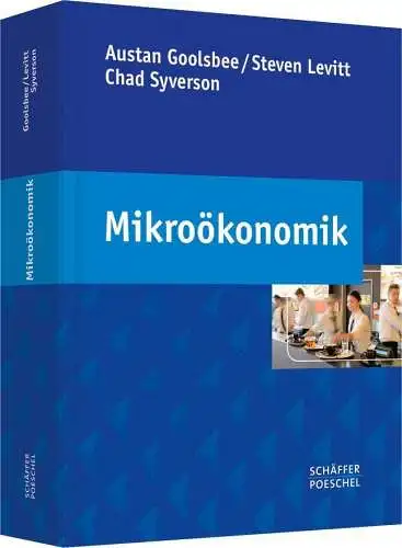 Goolsbee, Austan, Steven Levitt und Chad Syverson: Mikroökonomik. 