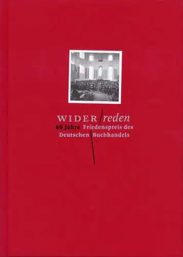 Frühwald, Wolfgang, Stefan Füssel und Martin Schult: Widerreden. 60 Jahre Friedenspreis des Deutschen Buchhandels. 