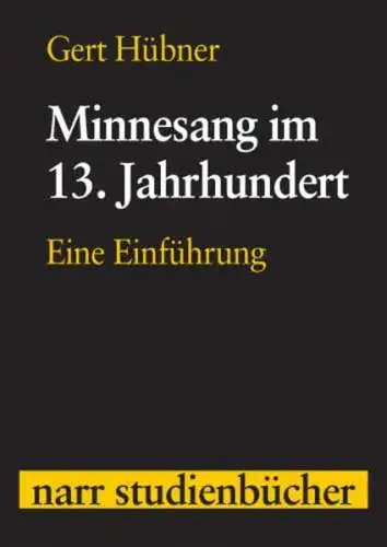 Hübner, Gert: Minnesang im 13. Jahrhundert : eine Einführung. 