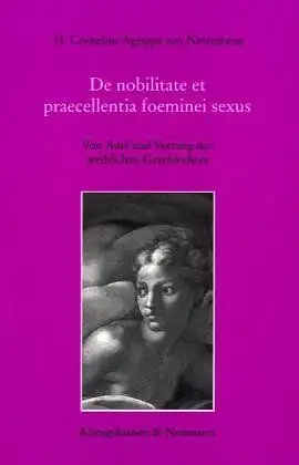 Schönberger, Otto und von Nettesheim Heinrich C Agrippa: De nobilitate et praecellentia foemini sexus: Von Adel und Vorrang des weiblichen Geschlechtes: Lateinischer Text und deutsche Übersetzung in Prosa. 