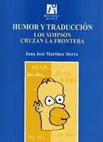 Martínez, Sierra Juan José: Humor y traducción : los Simpson cruzan la frontera (Estudis sobre la traducció, Band 15). 