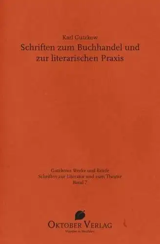 Gutzkow, Karl: Schriften zum Buchhandel und zur literarischen Praxis. 