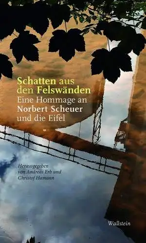 Erb, Andreas und Christof Hamann: Schatten aus den Felswänden: Eine Hommage an Norbert Scheuer und die Eifel. 