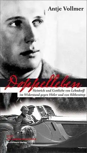 Vollmer, Antje: Doppelleben: Heinrich und Gottliebe von Lehndorff im Widerstand gegen Hitler und von Ribbentrop (Die Andere Bibliothek). 