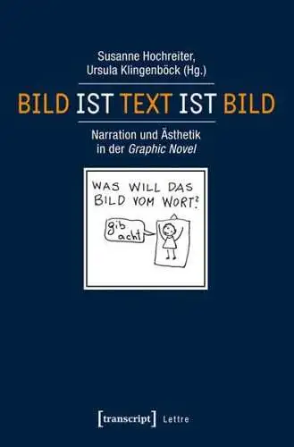 Hochreiter, Susanne und Ursula Klingenböck: Bild ist Text ist Bild : Narration und Ästhetik in der Graphic Novel. 