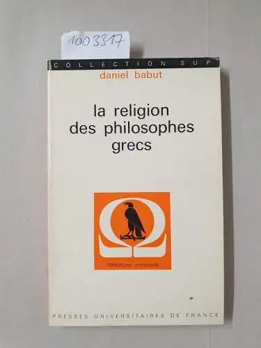 Babut, Daniel: La religion des philosophes grecs. De Thalès aus Stoiciens
 Collection sup. 