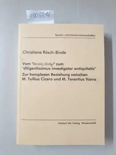 Rösch-Binde, Christiane: Vom protos heuretes zum diligentissimus investigator antiquitatis: Zur komplexen Beziehung zwischen M. Tullius Cicero und Terentius Varro
 Diss. 