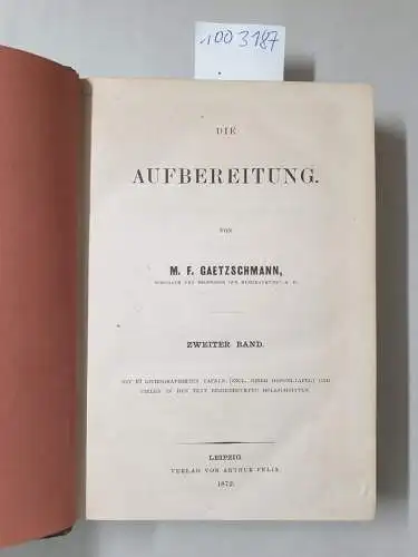 Gaetzschmann, Moritz Ferdinand: Die Aufbereitung. Zweiter Band
 mit 42 Lithographirten Tafen ( incl. einer Doppeltafel) und vielen in den Text eingedruckten Holzschnitten. 