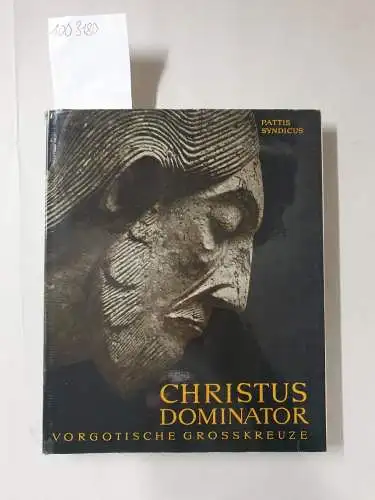 Pattis, Erich und Eduard Syndicus SI: Christus Dominator : Vorgotische Grosskreuze. 
