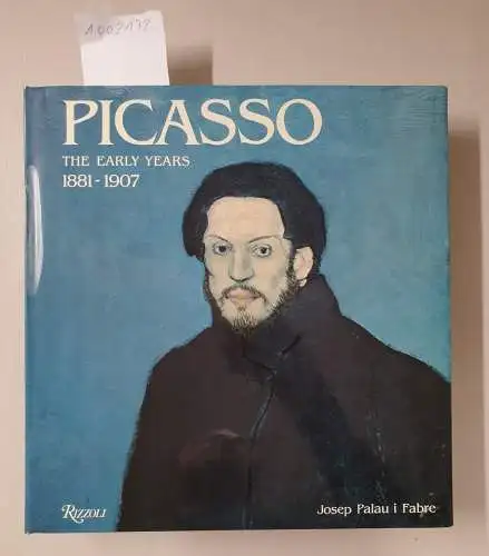 Fabre, Josep Palau i: Picasso, the Early Years, 1881-1907 / Josep Palau I Fabre. 