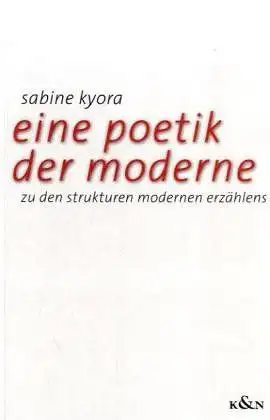 Kyora, Sabine: Eine Poetik der Moderne: Zu den Strukturen modernen Erzählens. 
