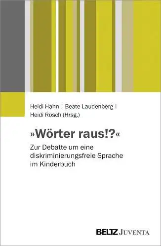 Hahn, Heidi, Beate Laudenberg und Heidi Rösch: Wörter raus!? : Zur Debatte um eine diskriminierungsfreie Sprache im Kinderbuch. 