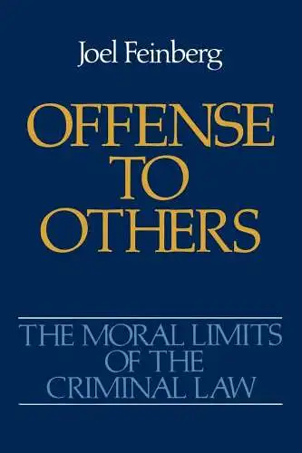 Feinberg, Joel: Offense to Others (The Moral Limits of the Criminal Law, Band 2). 