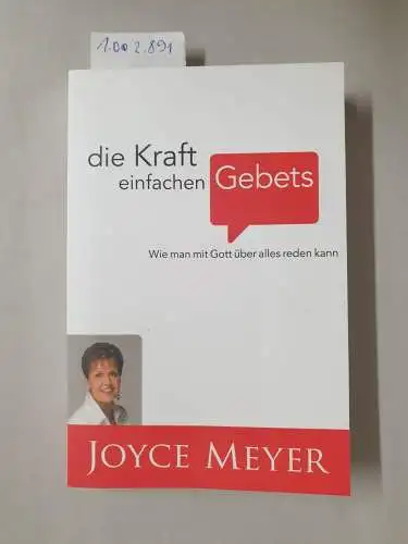 Meyer, Joyce: Die Kraft einfachen Gebets: Wie man mit Gott über alles reden kann. 