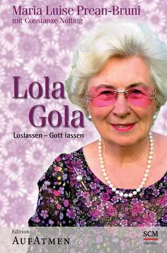 Maria, Luise Prean-Bruni und Nolting Constanze: Lola Gola. Loslassen - Gott lassen. 