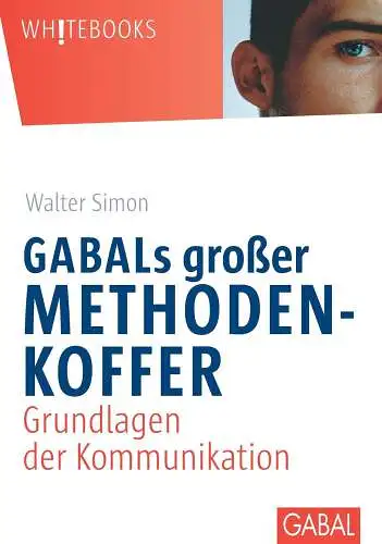 Simon, Walter: GABALs großer Methodenkoffer. Grundlagen der Kommunikation: Grundlagen der Kommunikation (Whitebooks). 