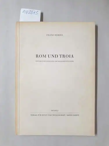 Bömer, Franz: Rom und Troia. Untersuchungen zur Frühgeschichte Roms. 