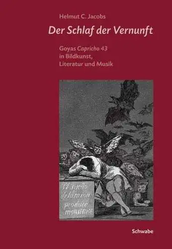 Jacobs, Helmut C: Der Schlaf der Vernunft: Goyas Capricho 43 in Bildkunst, Literatur und Musik. 