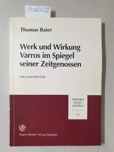 Baier, Thomas: Werk und Wirkung Varros im Spiegel seiner Zeitgenossen : Von Cicero bis Ovid : (= Hermes-Einzelschriften Band 73). 