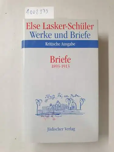 Marquardt, Ulrike (Mitwirkender): Lasker-Schüler, Else: Werke und Briefe; Teil: Bd. 6., Briefe 1893 - 1913. 