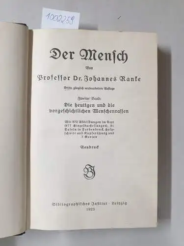 Ranke, Johannes: Der Mensch, Zweiter Band : Die heutigen und die vorgeschichtlichen Menschenrassen
 Mit 372 Abbildungen im Text, (77 Einzeldarstellungen, 31 Tafeln in Farbendruck, Holzschnitt und Kupferätzung und 7 Karten. 