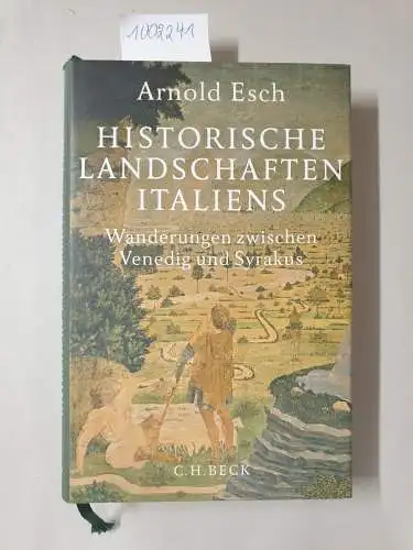 Esch, Arnold: Historische Landschaften Italiens : Wanderungen zwischen Venedig und Syrakus. 