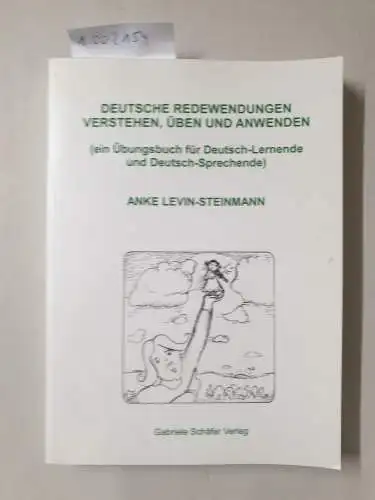 Levin-Steinmann, Anke: Deutsche Redewendungen verstehen, üben und anwenden: Ein Übungsbuch für Deutsch-Lernende und Deutsch-Sprechende. 