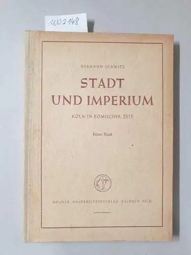 Schmitz, Hermann: Stadt und Imperium : Köln In römischer Zeit. Erster Band ;
 Die Anfänge der Stadt Köln und die Ubier. 