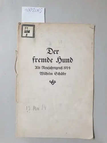 Schäfer, Wilhelm: Der fremde Hund : Als Neujahrsgruß 1914. 