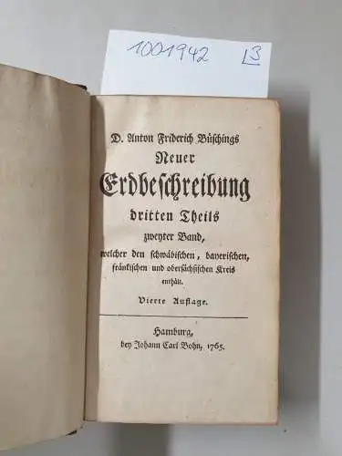 Büsching, Anton Friedrich: Neue Erdbeschreibung 3. Teil, (1.-3 Band, so komplett)
 Dritter Theil, welcher das deutsche Reich nach seiner gegenwärtigen Staatsverfassung enthält. 