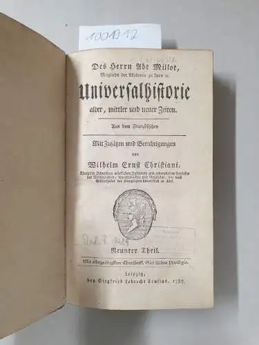 Millot, Claude Francois Xavier und Wilhelm Ernst Christiani: Des Herrn Abt Millot Universalhistorie alter, mittler und neuer Zeiten. Neunter Theil
 Aus dem Französischen. Mit Zusätzen und Berichtigungen von Wilhelm Ernst Christiani. 