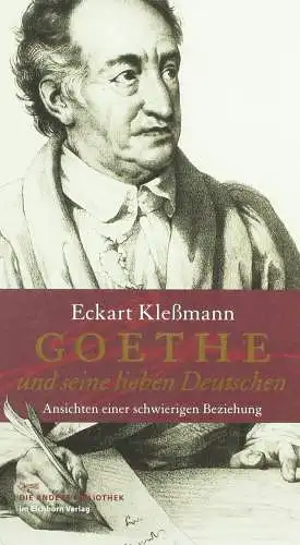 Kleßmann, Eckart: Goethe und seine lieben Deutschen : Ansichten einer schwierigen Beziehung. 