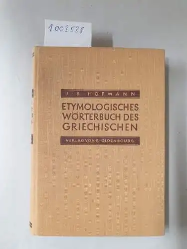 Hofmann, J. B: Etymologisches Wörterbuch des Griechischen. [Gebundene Ausgabe]. 