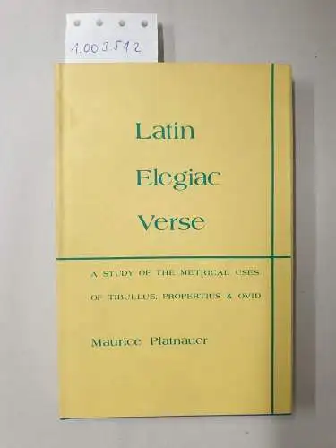 Platnauer, Maurice: Latin Elegiac Verse: Study of Metrical Uses of Tibullus, Propertius and Ovid. 