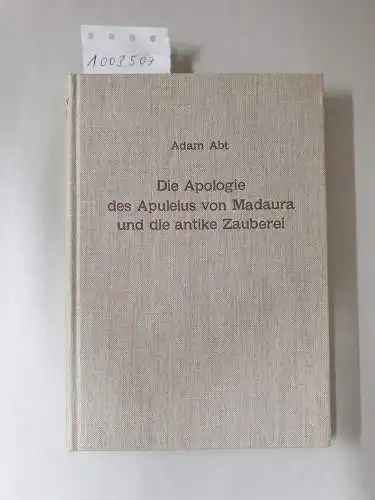 Abt, Adam: Die Apologie des Apuleius von Madaura und die antike Zauberei Beiträge zur Erläuterung der Schrift de magia. 