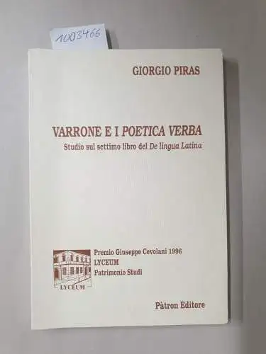 Piras, Giorgio: Varrone e I Poetica Verba. Studio sul settimo libro del De lingua Latina
 (= Premio Giuseppe Cevolani 1996, Lyceum, Patrimonio Studi). 