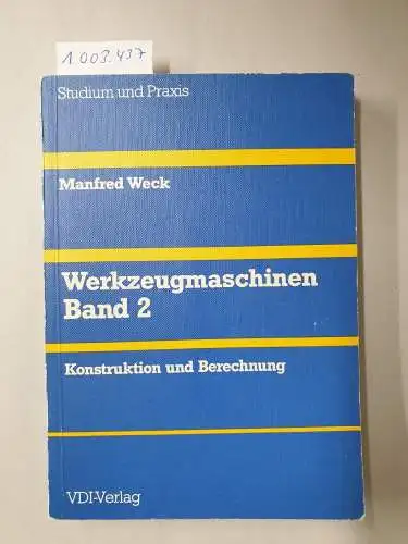 Weck, Manfred: Werkzeugmaschinen; Teil: Bd. 2., Konstruktion und Berechnung. 