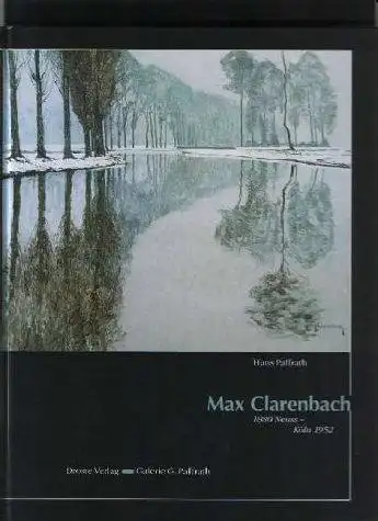 Paffrath, Max: Max Clarenbach. 1880 Neuss - Köln 1952. 
