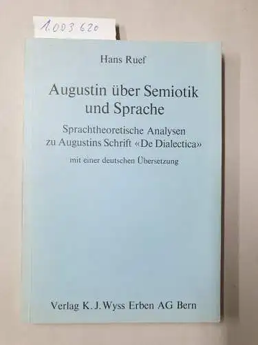 Ruef, Hans: Augustin über Semiotik und Sprache. Sprachtheoretische Analysen zu Augustins Schrift "De Dialectica" mit einer deutschen Übersetzung. 