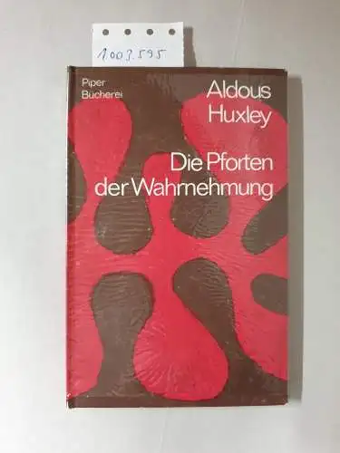 Huxley, Aldous: Die Pforten der Wahrnehmung. Meine Erfahrung mit Meskalin. 