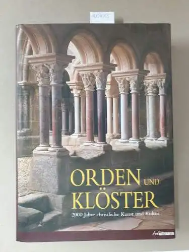Toman, Rolf: Orden & Klöster: 2000 Jahre christliche Kunst und Kultur. 
