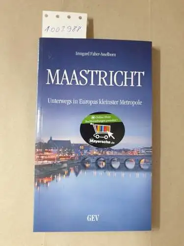 Faber, Irmgard: Maastricht: Unterwegs in Europas kleinster Metropole. 