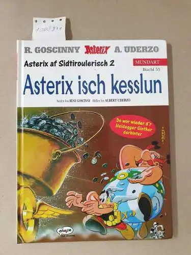 Goscinny, René und Albert Uderzo: Goscinny, René: Asterix Mundart; Teil: Biachl 53., Asterix af sidtiroulerisch.   2. Asterix isch kesslun. 
 Satzlen fon Rene.. 